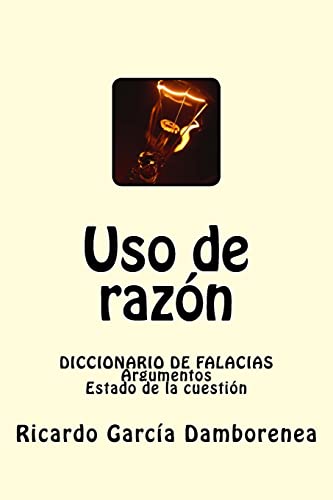 Uso de razón: Diccionario de Falacias. Argumentos. Estado de la cuestión von Createspace Independent Publishing Platform